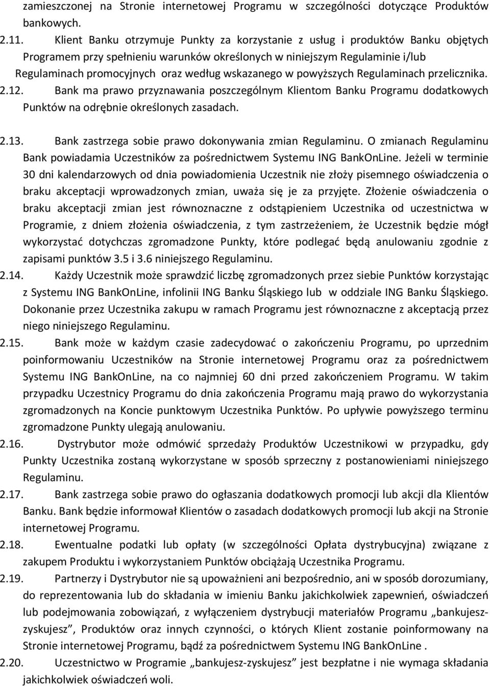 wskazanego w powyższych Regulaminach przelicznika. 2.12. Bank ma prawo przyznawania poszczególnym Klientom Banku Programu dodatkowych Punktów na odrębnie określonych zasadach. 2.13.