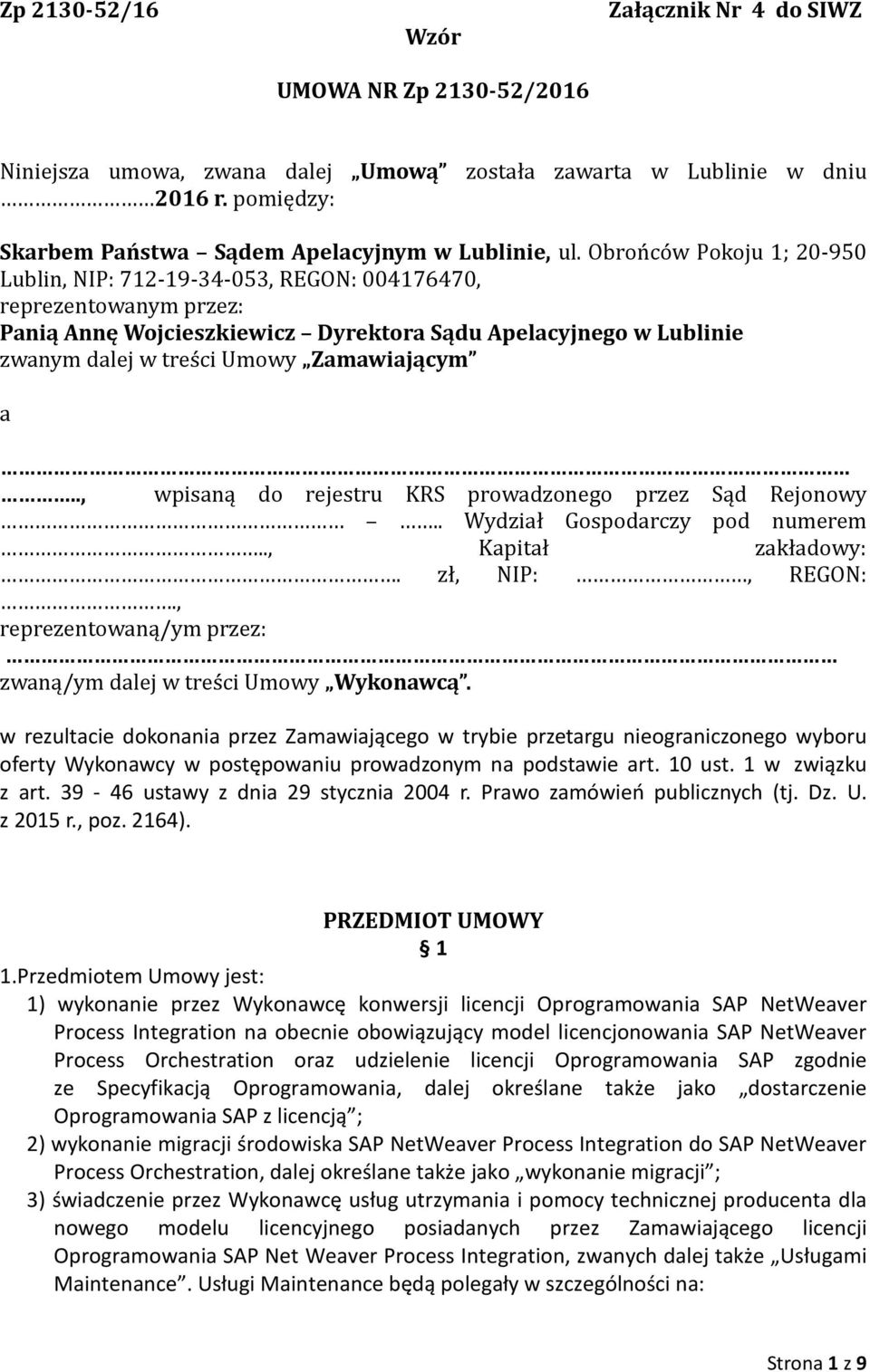 Obrońców Pokoju 1; 20-950 Lublin, NIP: 712-19-34-053, REGON: 004176470, reprezentowanym przez: Panią Annę Wojcieszkiewicz Dyrektora Sądu Apelacyjnego w Lublinie zwanym dalej w treści Umowy