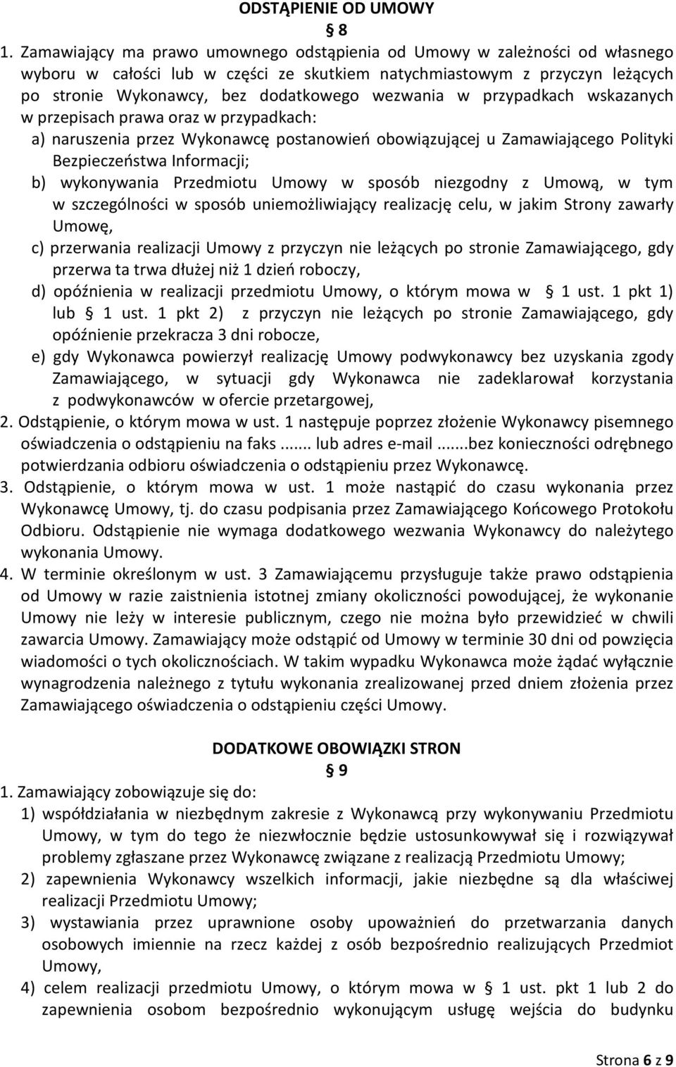 wezwania w przypadkach wskazanych w przepisach prawa oraz w przypadkach: a) naruszenia przez Wykonawcę postanowień obowiązującej u Zamawiającego Polityki Bezpieczeństwa Informacji; b) wykonywania