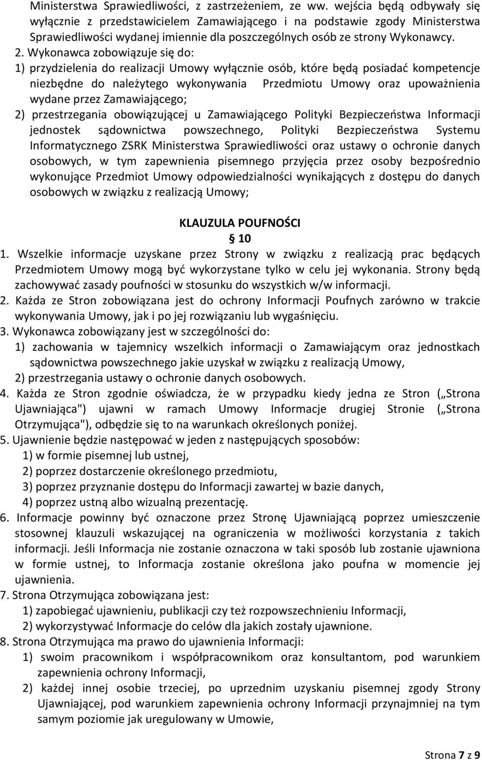 Wykonawca zobowiązuje się do: 1) przydzielenia do realizacji Umowy wyłącznie osób, które będą posiadać kompetencje niezbędne do należytego wykonywania Przedmiotu Umowy oraz upoważnienia wydane przez