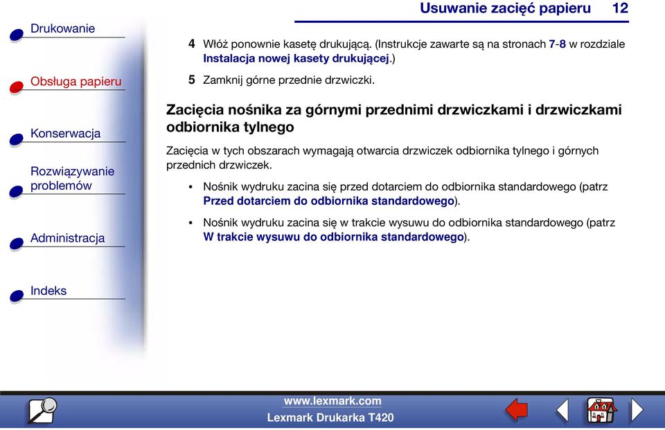 Zacięcia nośnika za górnymi przednimi drzwiczkami i drzwiczkami odbiornika tylnego Zacięcia w tych obszarach wymagają otwarcia drzwiczek odbiornika