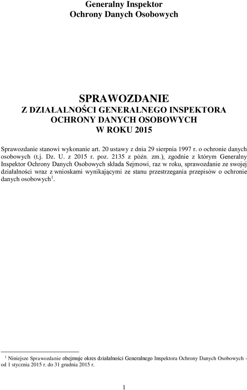 ), zgodnie z którym Generalny Inspektor Ochrony Danych Osobowych składa Sejmowi, raz w roku, sprawozdanie ze swojej działalności wraz z wnioskami wynikającymi ze