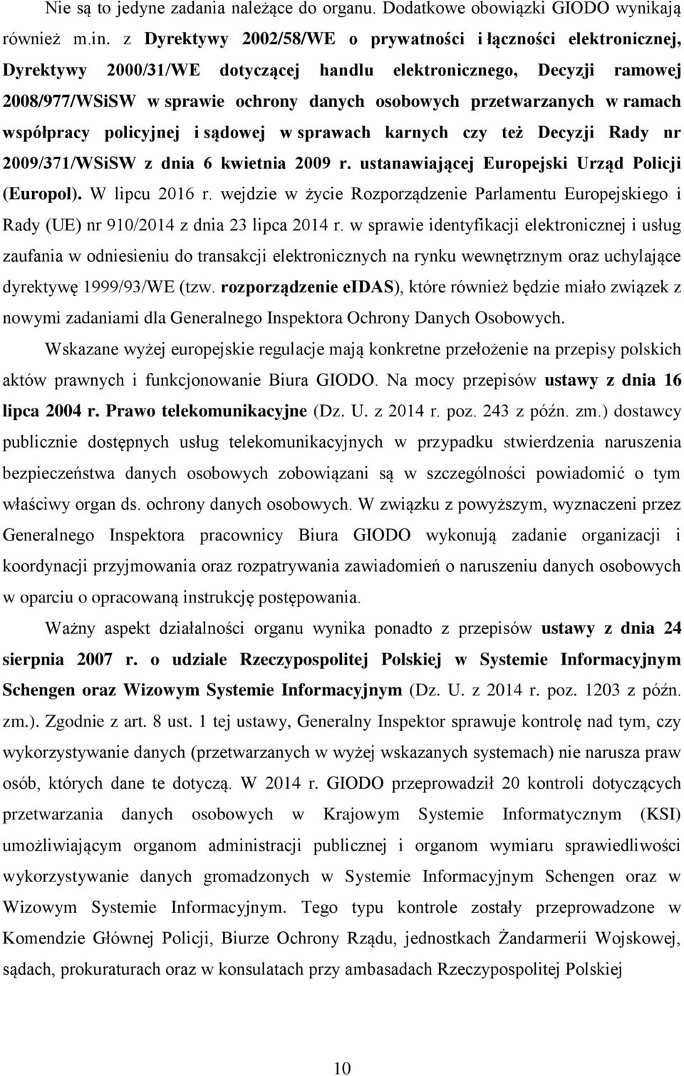 przetwarzanych w ramach współpracy policyjnej i sądowej w sprawach karnych czy też Decyzji Rady nr 2009/371/WSiSW z dnia 6 kwietnia 2009 r. ustanawiającej Europejski Urząd Policji (Europol).