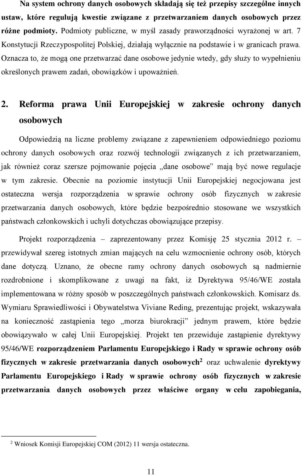 Oznacza to, że mogą one przetwarzać dane osobowe jedynie wtedy, gdy służy to wypełnieniu określonych prawem zadań, obowiązków i upoważnień. 2.