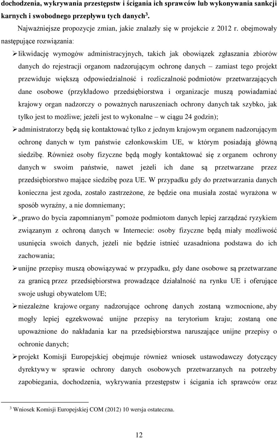 obejmowały następujące rozwiązania: likwidację wymogów administracyjnych, takich jak obowiązek zgłaszania zbiorów danych do rejestracji organom nadzorującym ochronę danych zamiast tego projekt