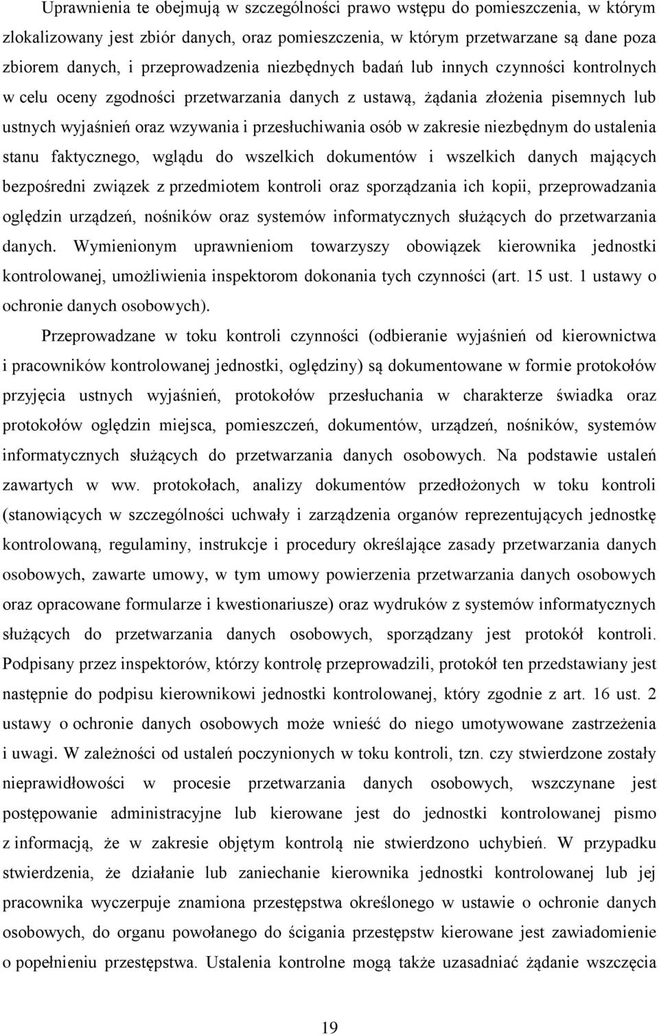 przesłuchiwania osób w zakresie niezbędnym do ustalenia stanu faktycznego, wglądu do wszelkich dokumentów i wszelkich danych mających bezpośredni związek z przedmiotem kontroli oraz sporządzania ich