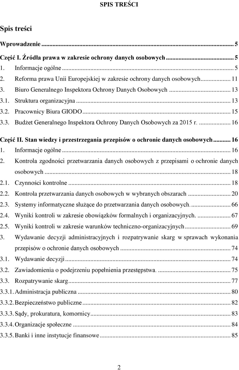 .. 15 3.3. Budżet Generalnego Inspektora Ochrony Danych Osobowych za 2015 r.... 16 Część II. Stan wiedzy i przestrzegania przepisów o ochronie danych osobowych... 16 1. Informacje ogólne... 16 2.