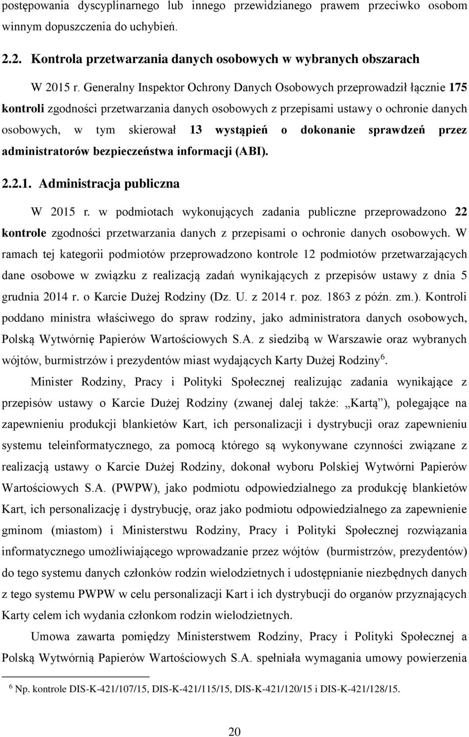 o dokonanie sprawdzeń przez administratorów bezpieczeństwa informacji (ABI). 2.2.1. Administracja publiczna W 2015 r.