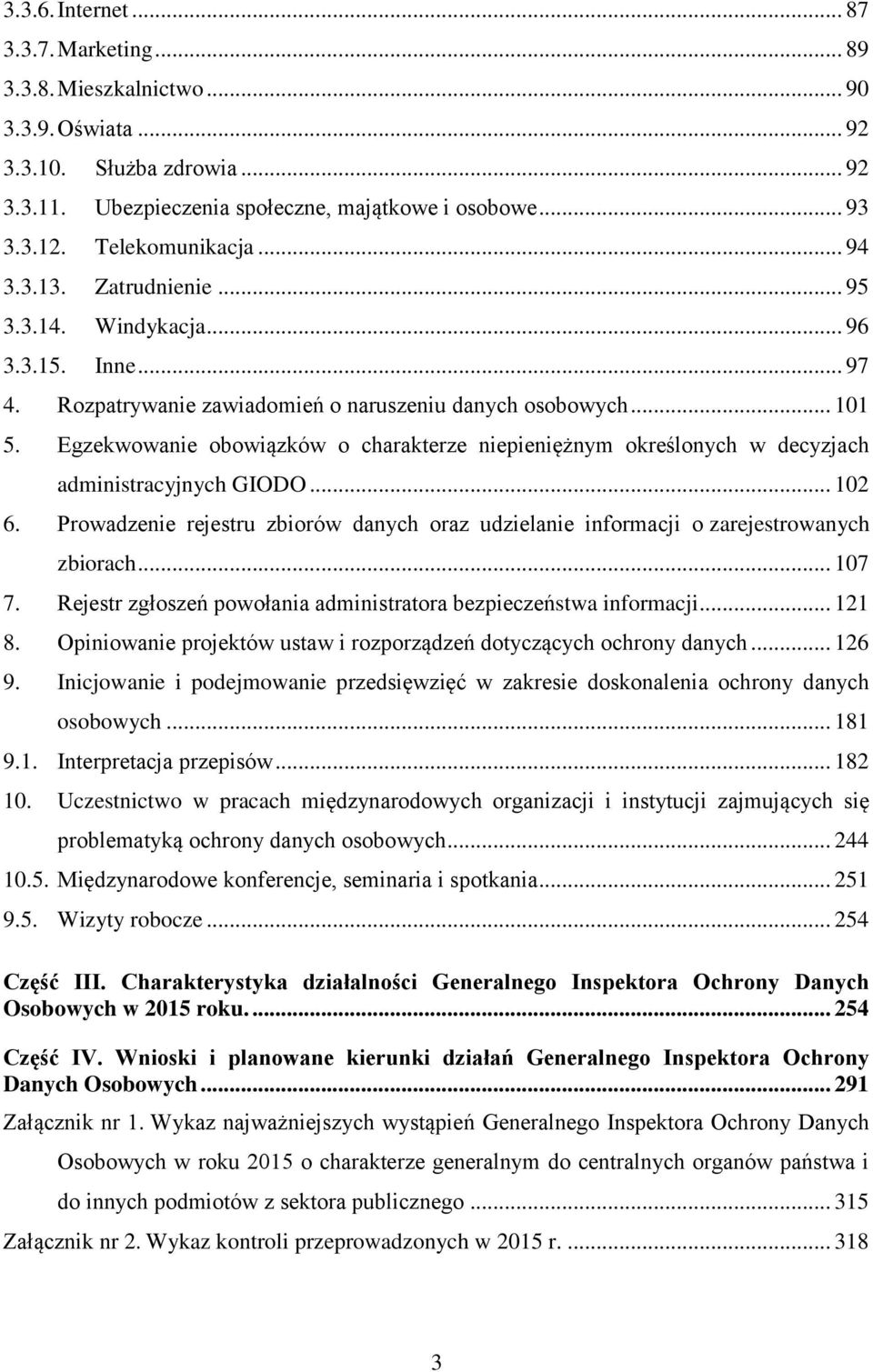 Egzekwowanie obowiązków o charakterze niepieniężnym określonych w decyzjach administracyjnych GIODO... 102 6.