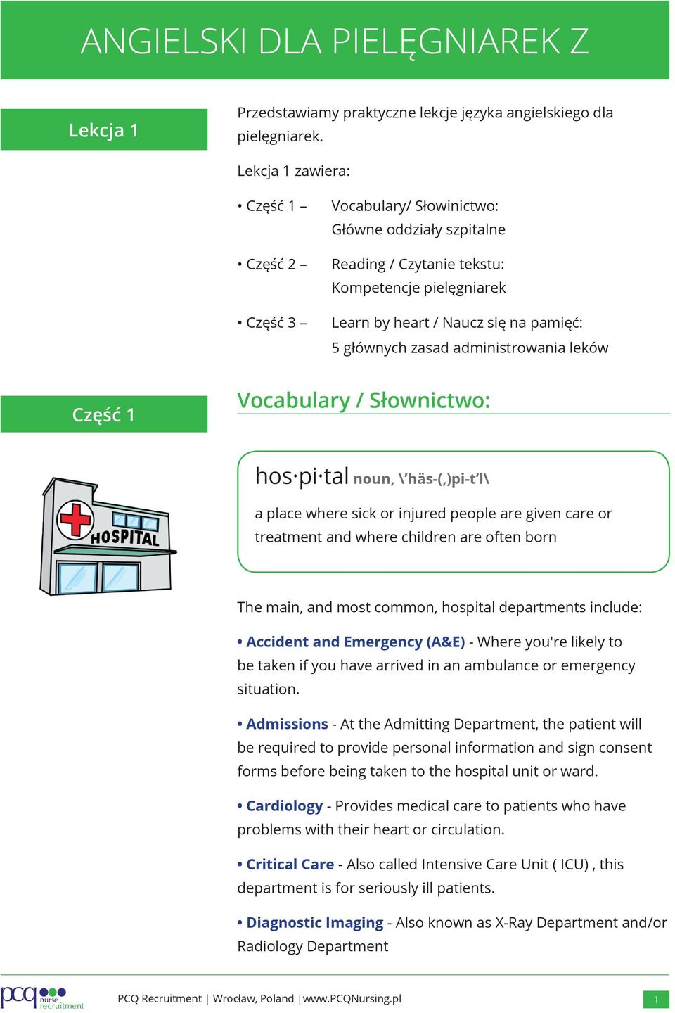 administrowania leków Część 1 Vocabulary / Słownictwo: hos pi tal noun, \ häs-(,)pi-t l\ a place where sick or injured people are given care or treatment and where children are often born The main,