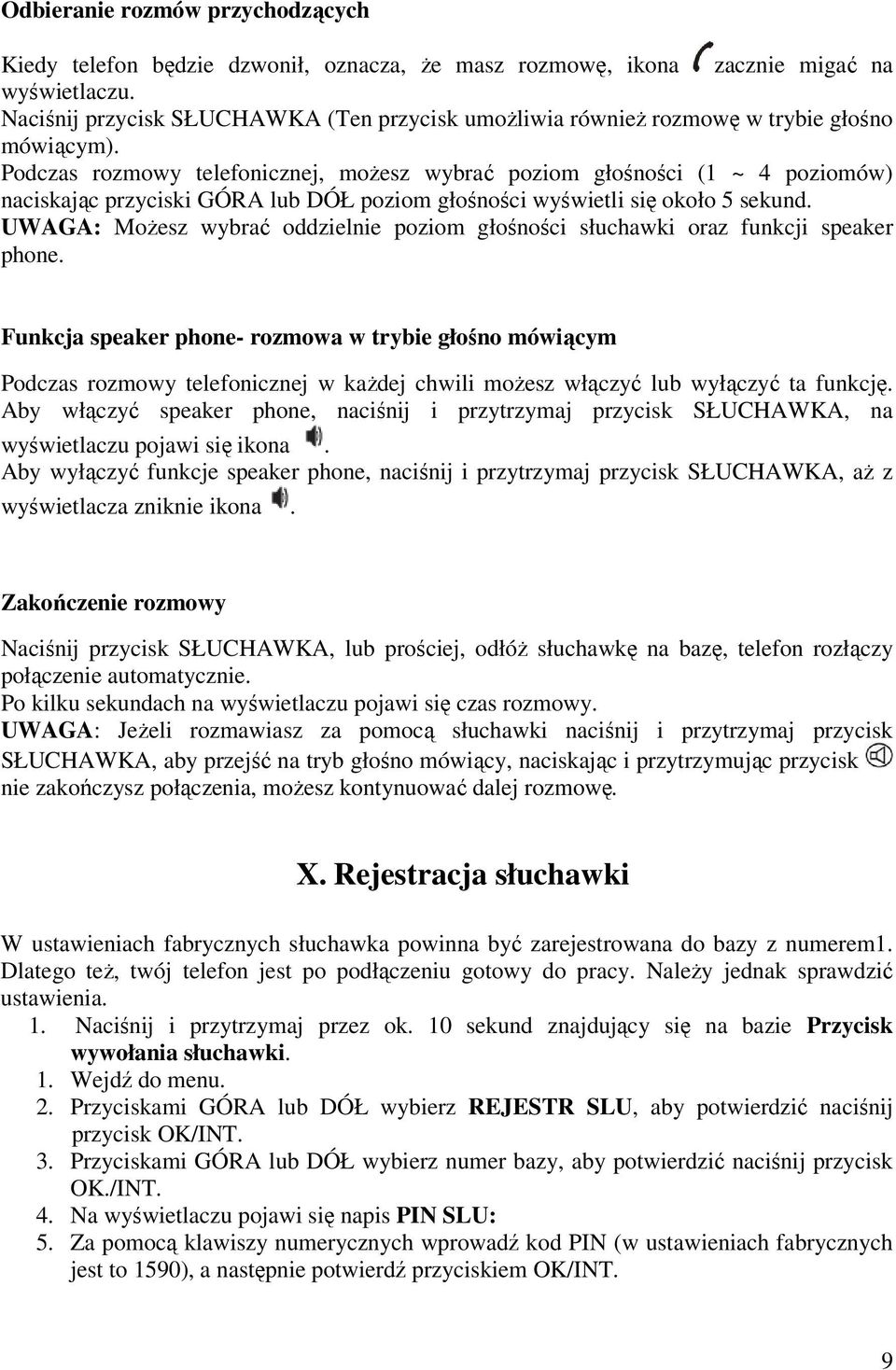 Podczas rozmowy telefonicznej, możesz wybrać poziom głośności (1 ~ 4 poziomów) naciskając przyciski GÓRA lub DÓŁ poziom głośności wyświetli się około 5 sekund.