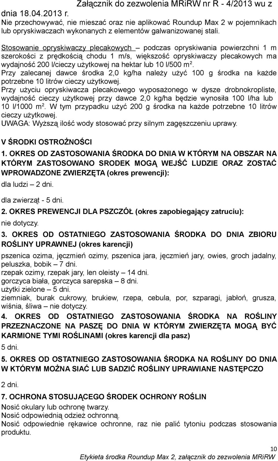 l/500 m 2. Przy zalecanej dawce środka 2,0 kg/ha należy użyć 100 g środka na każde potrzebne 10 litrów cieczy użytkowej.