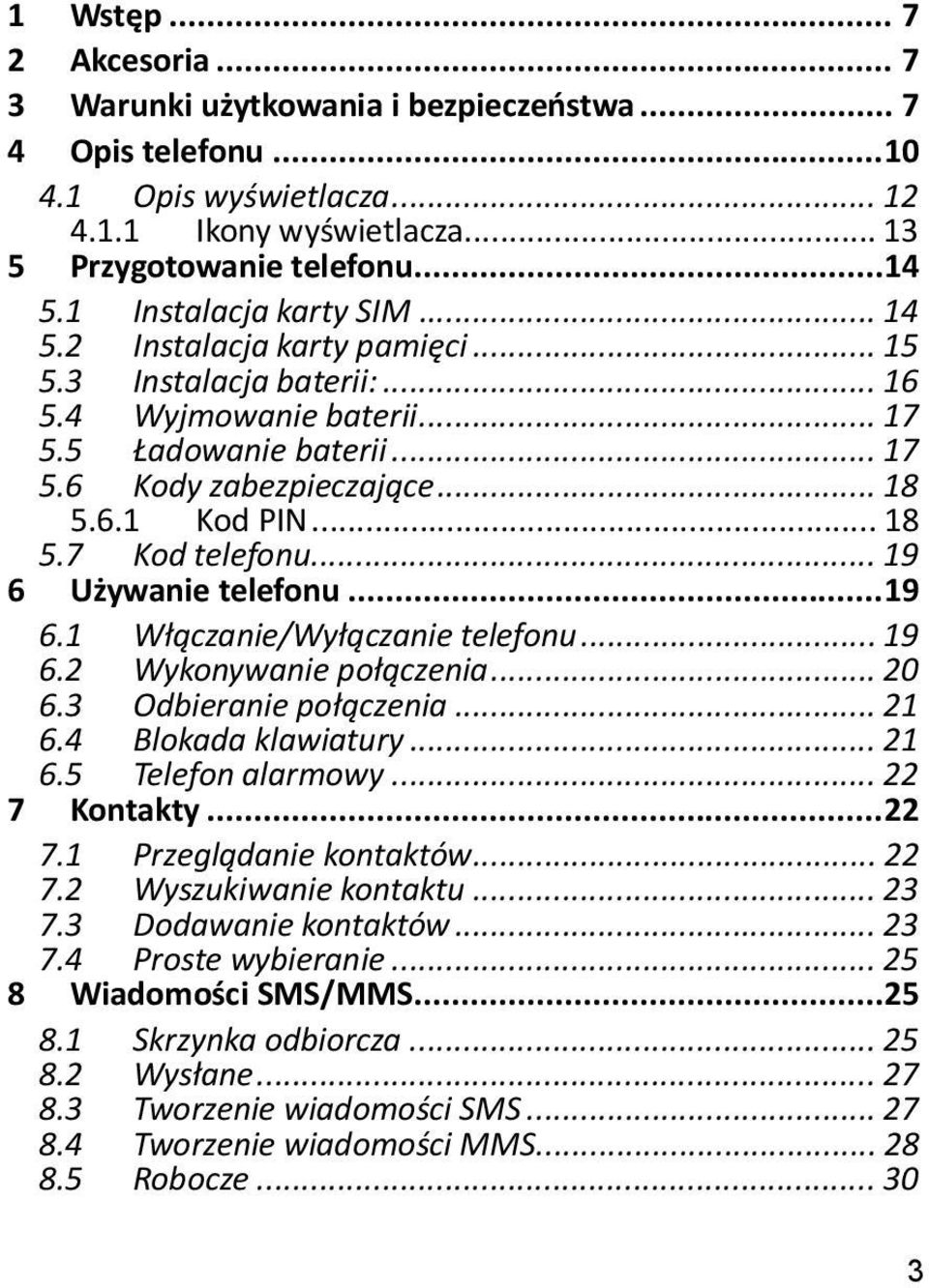 .. 18 5.7 Kod telefonu... 19 6 Używanie telefonu... 19 6.1 Włączanie/Wyłączanie telefonu... 19 6.2 Wykonywanie połączenia... 20 6.3 Odbieranie połączenia... 21 6.4 Blokada klawiatury... 21 6.5 Telefon alarmowy.