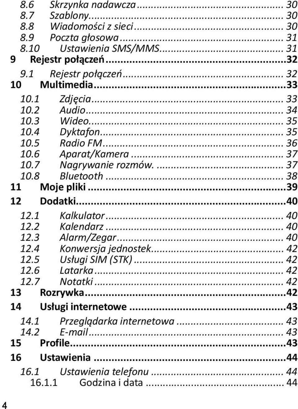 .. 38 11 Moje pliki... 39 12 Dodatki... 40 12.1 Kalkulator... 40 12.2 Kalendarz... 40 12.3 Alarm/Zegar... 40 12.4 Konwersja jednostek... 42 12.5 Usługi SIM (STK)... 42 12.6 Latarka... 42 12.7 Notatki.