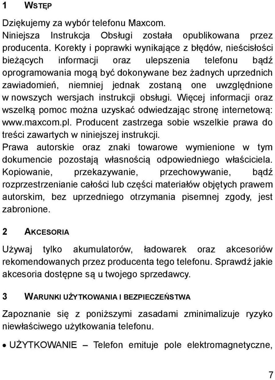 one uwzględnione w nowszych wersjach instrukcji obsługi. Więcej informacji oraz wszelką pomoc można uzyskać odwiedzając stronę internetową: www.maxcom.pl.