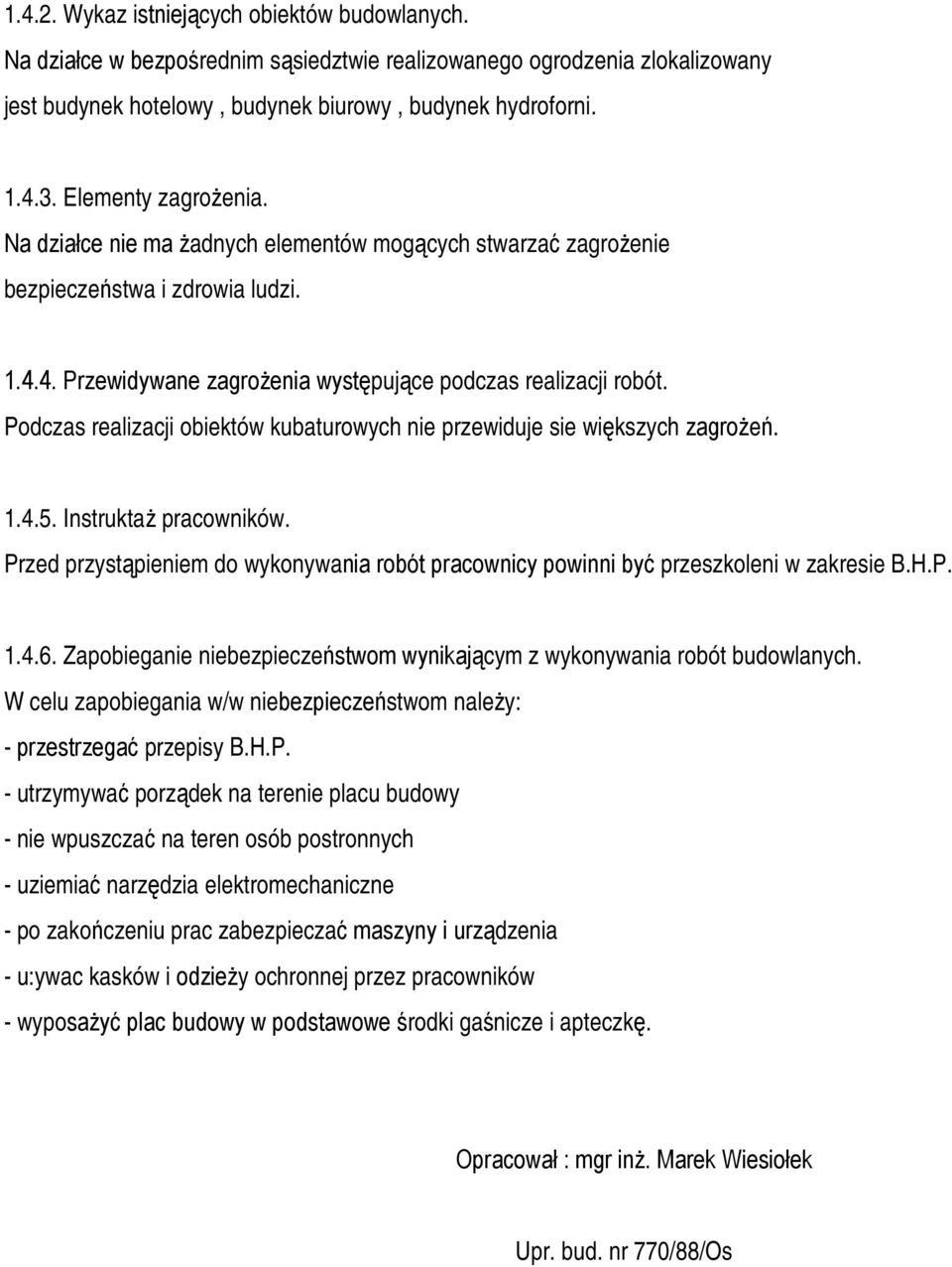 Podczas realizacji obiektów kubaturowych nie przewiduje sie większych zagrożeń. 1.4.5. Instruktaż pracowników.