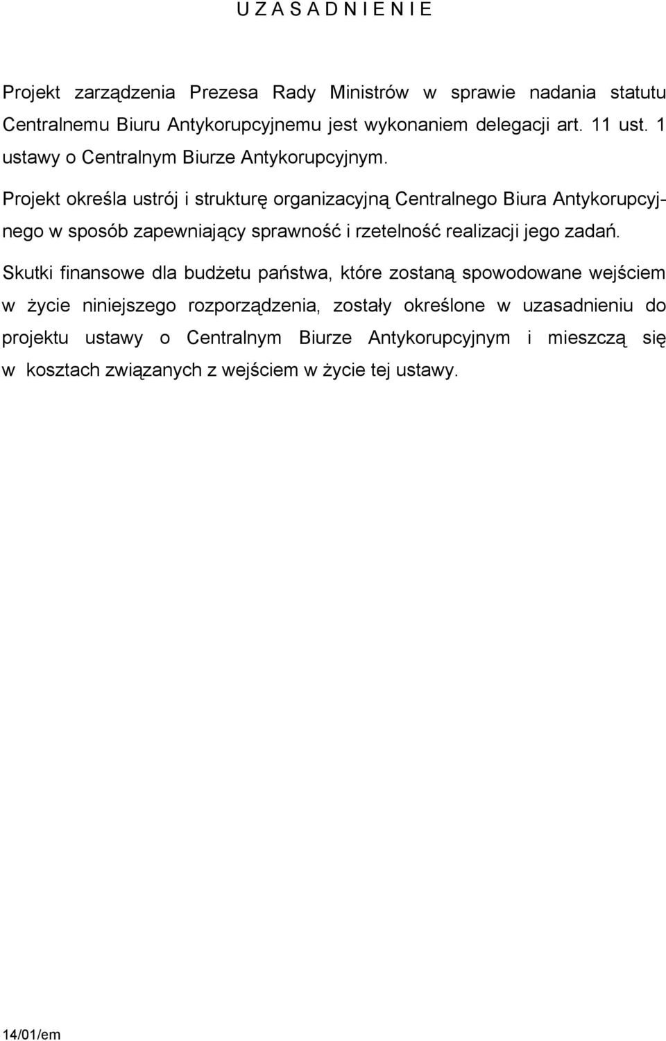 Projekt określa ustrój i strukturę organizacyjną Centralnego Biura Antykorupcyjnego w sposób zapewniający sprawność i rzetelność realizacji jego zadań.