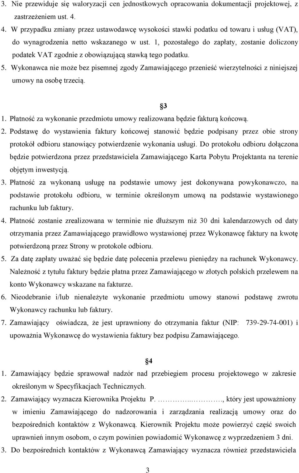 1, pozostałego do zapłaty, zostanie doliczony podatek VAT zgodnie z obowiązującą stawką tego podatku. 5.