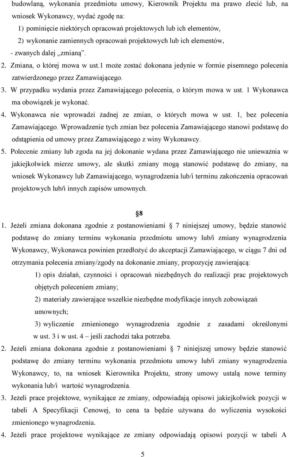 1 może zostać dokonana jedynie w formie pisemnego polecenia zatwierdzonego przez Zamawiającego. 3. W przypadku wydania przez Zamawiającego polecenia, o którym mowa w ust.