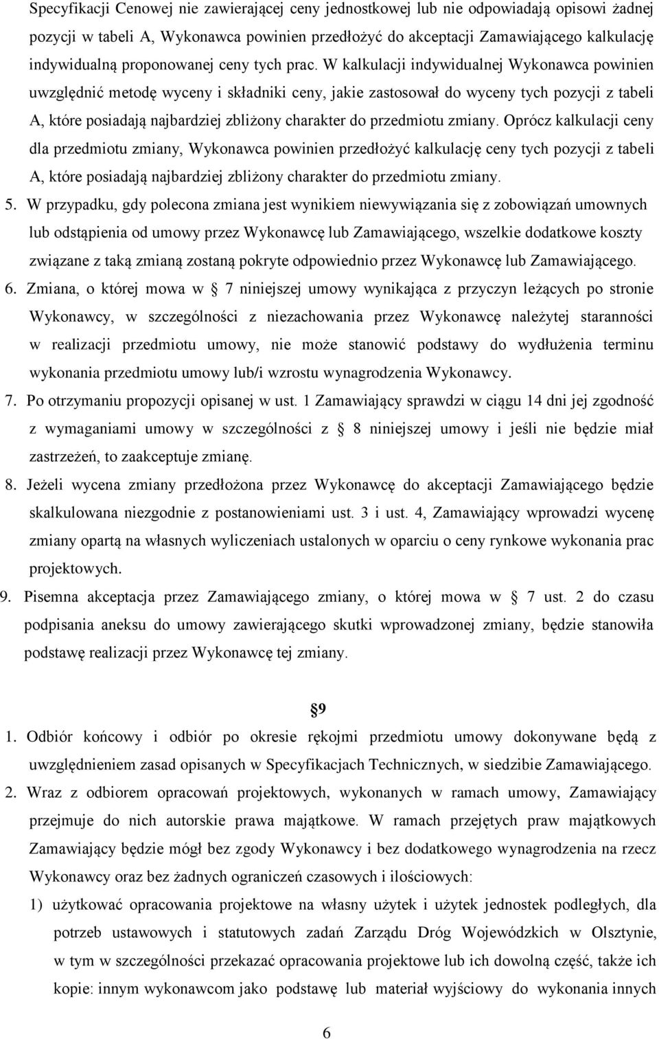 W kalkulacji indywidualnej Wykonawca powinien uwzględnić metodę wyceny i składniki ceny, jakie zastosował do wyceny tych pozycji z tabeli A, które posiadają najbardziej zbliżony charakter do