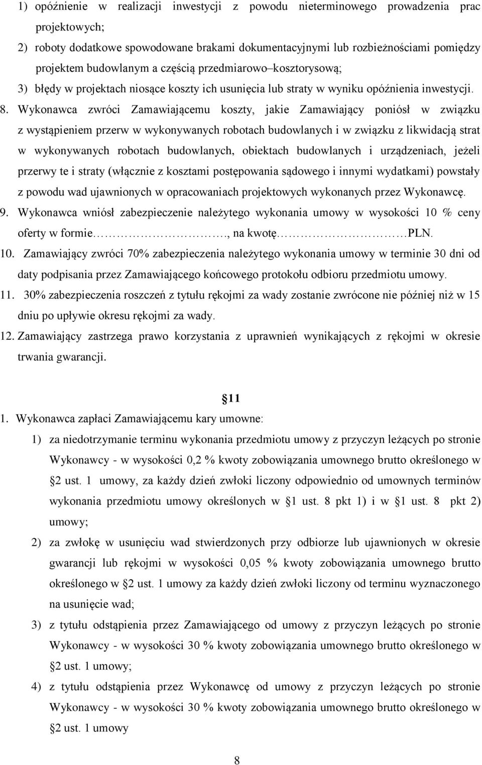 Wykonawca zwróci Zamawiającemu koszty, jakie Zamawiający poniósł w związku z wystąpieniem przerw w wykonywanych robotach budowlanych i w związku z likwidacją strat w wykonywanych robotach