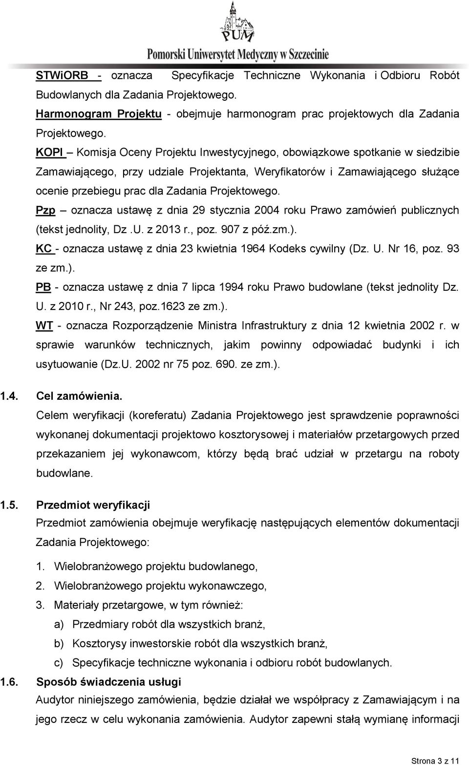 Projektowego. Pzp oznacza ustawę z dnia 29 stycznia 2004 roku Prawo zamówień publicznych (tekst jednolity, Dz.U. z 2013 r., poz. 907 z póź.zm.).