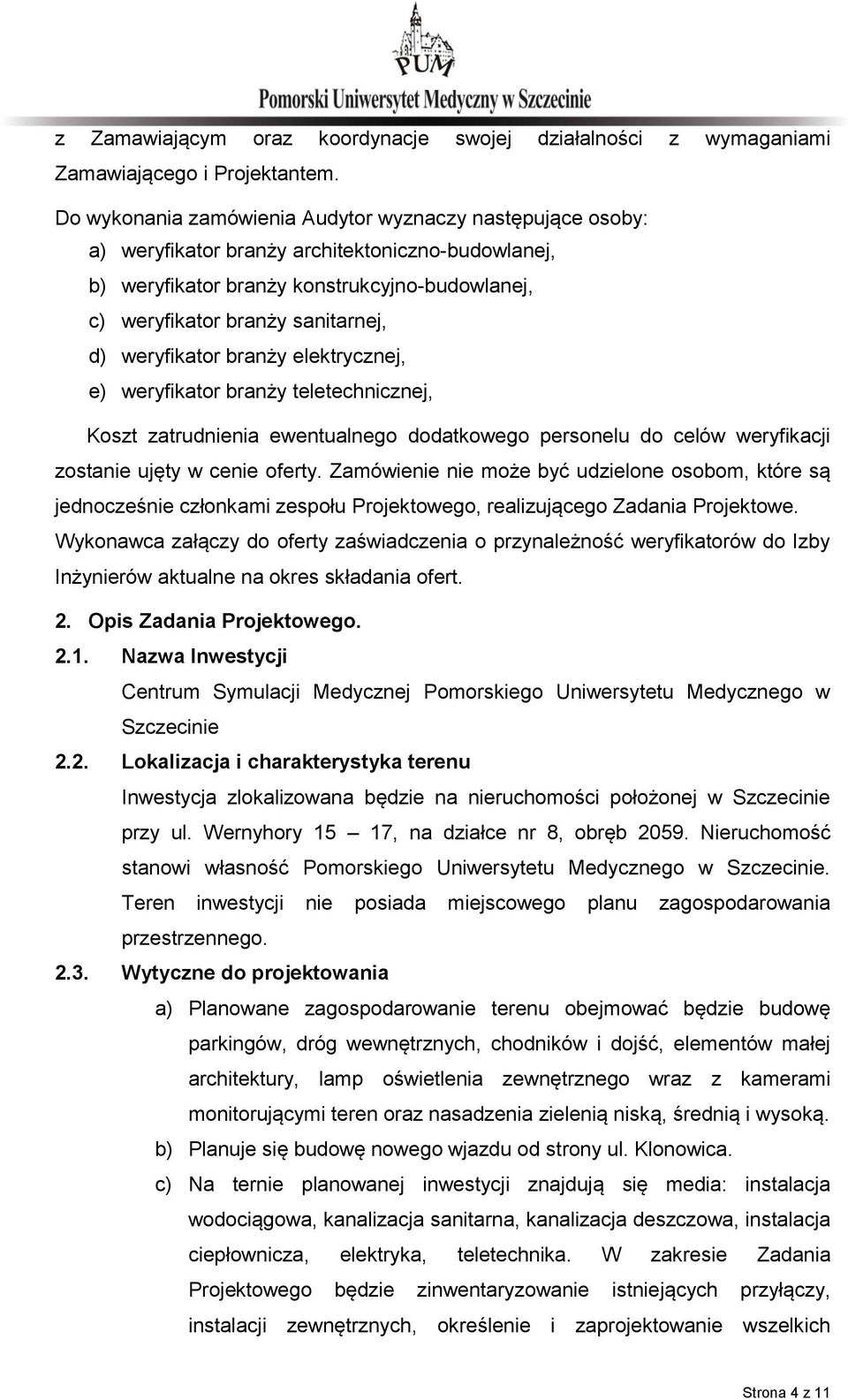 weryfikator branży elektrycznej, e) weryfikator branży teletechnicznej, Koszt zatrudnienia ewentualnego dodatkowego personelu do celów weryfikacji zostanie ujęty w cenie oferty.