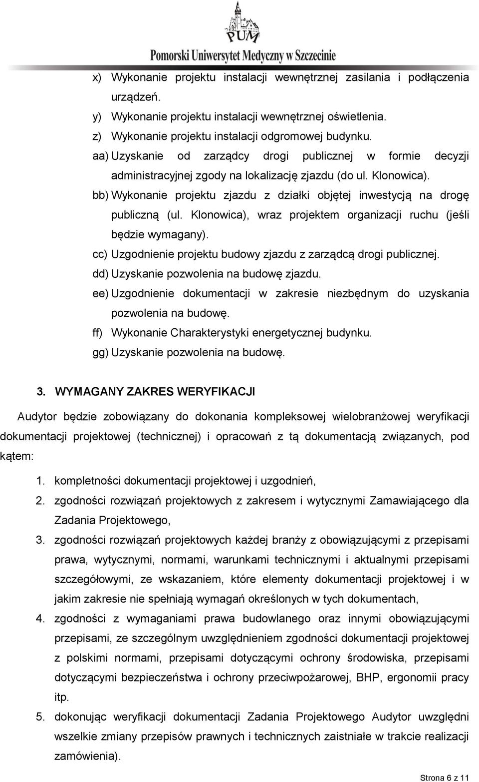 bb) Wykonanie projektu zjazdu z działki objętej inwestycją na drogę publiczną (ul. Klonowica), wraz projektem organizacji ruchu (jeśli będzie wymagany).