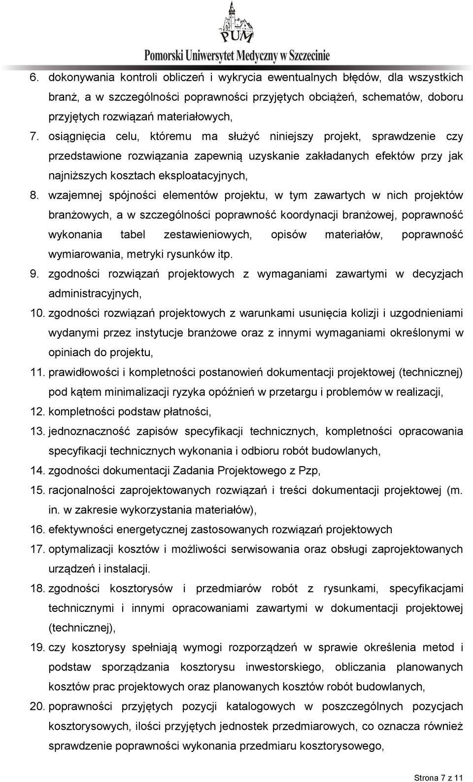 wzajemnej spójności elementów projektu, w tym zawartych w nich projektów branżowych, a w szczególności poprawność koordynacji branżowej, poprawność wykonania tabel zestawieniowych, opisów materiałów,