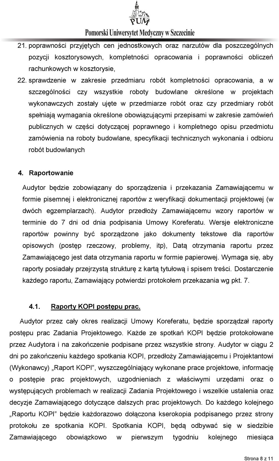 przedmiary robót spełniają wymagania określone obowiązującymi przepisami w zakresie zamówień publicznych w części dotyczącej poprawnego i kompletnego opisu przedmiotu zamówienia na roboty budowlane,