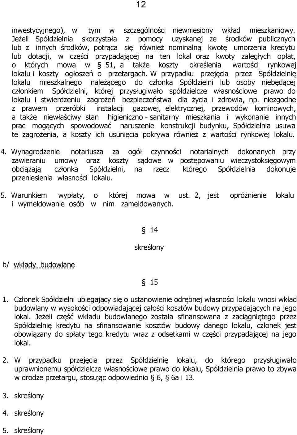 oraz kwoty zaległych opłat, o których mowa w 51, a także koszty określenia wartości rynkowej lokalu i koszty ogłoszeń o przetargach.