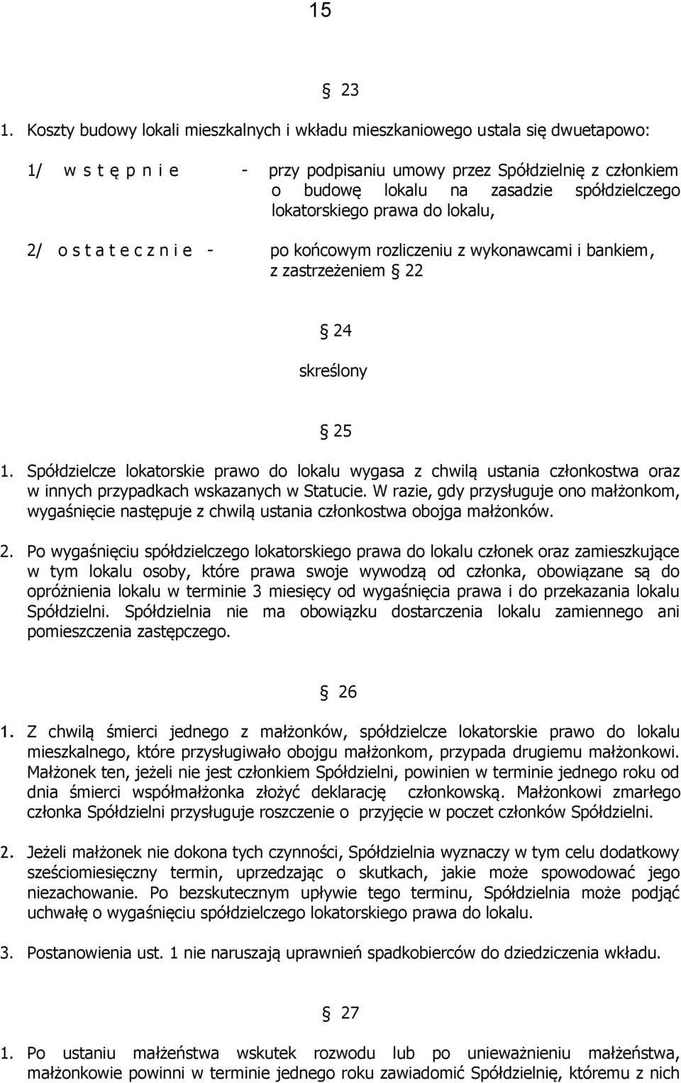 lokatorskiego prawa do lokalu, 2/ o s t a t e c z n i e - po końcowym rozliczeniu z wykonawcami i bankiem, z zastrzeżeniem 22 24 skreślony 25 1.