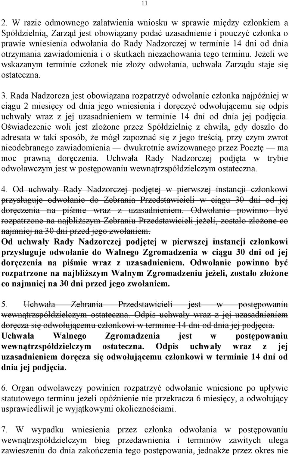 Rada Nadzorcza jest obowiązana rozpatrzyć odwołanie członka najpóźniej w ciągu 2 miesięcy od dnia jego wniesienia i doręczyć odwołującemu się odpis uchwały wraz z jej uzasadnieniem w terminie 14 dni