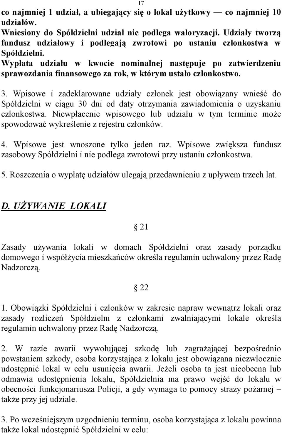 Wypłata udziału w kwocie nominalnej następuje po zatwierdzeniu sprawozdania finansowego za rok, w którym ustało członkostwo. 3.