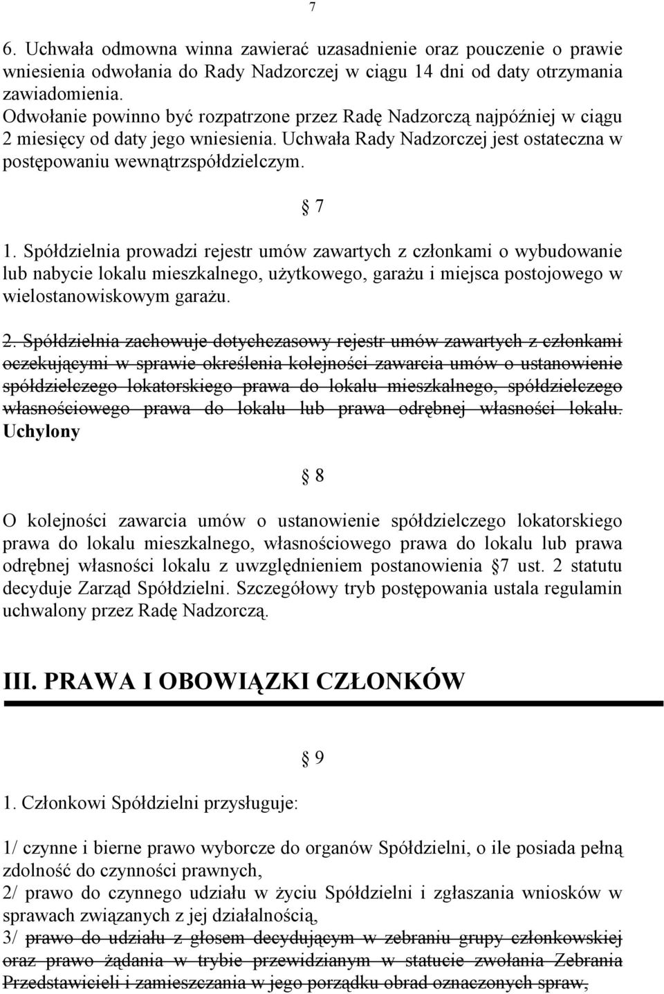 Spółdzielnia prowadzi rejestr umów zawartych z członkami o wybudowanie lub nabycie lokalu mieszkalnego, użytkowego, garażu i miejsca postojowego w wielostanowiskowym garażu. 2.