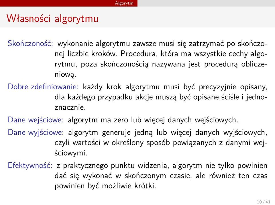 wejściowe: algorytm ma zero lub więcej danych wejściowych Dane wyjściowe: algorytm generuje jedną lub więcej danych wyjściowych, czyli wartości w określony sposób powiązanych z