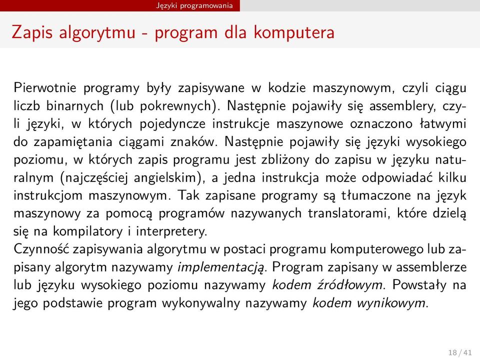 zapisu w języku naturalnym (najczęściej angielskim), a jedna instrukcja może odpowiadać kilku instrukcjom maszynowym Tak zapisane programy są tłumaczone na język maszynowy za pomocą programów