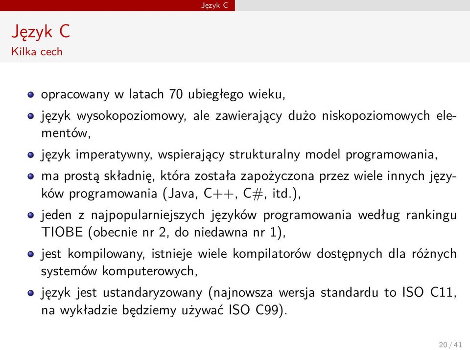 C++, C#, itd), jeden z najpopularniejszych języków programowania według rankingu TIOBE (obecnie nr 2, do niedawna nr 1), jest kompilowany, istnieje wiele