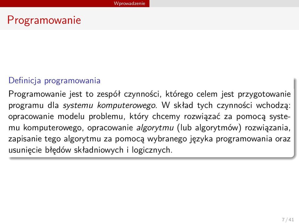 który chcemy rozwiązać za pomocą systemu komputerowego, opracowanie algorytmu (lub algorytmów) rozwiązania,