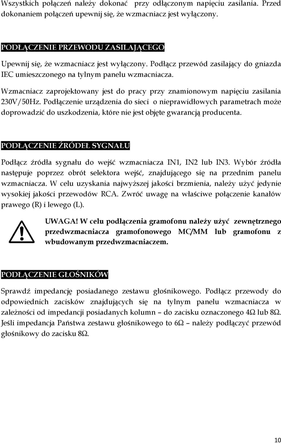 Wzmacniacz zaprojektowany jest do pracy przy znamionowym napięciu zasilania 230V/50Hz.