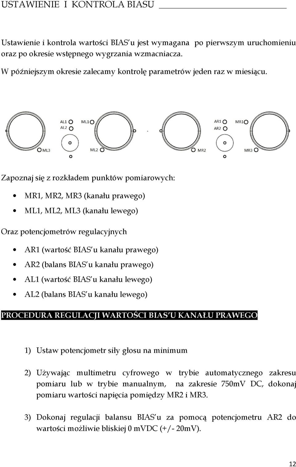 Zapoznaj się z rozkładem punktów pomiarowych: MR1, MR2, MR3 (kanału prawego) ML1, ML2, ML3 (kanału lewego) Oraz potencjometrów regulacyjnych AR1 (wartość BIAS u kanału prawego) AR2 (balans BIAS u