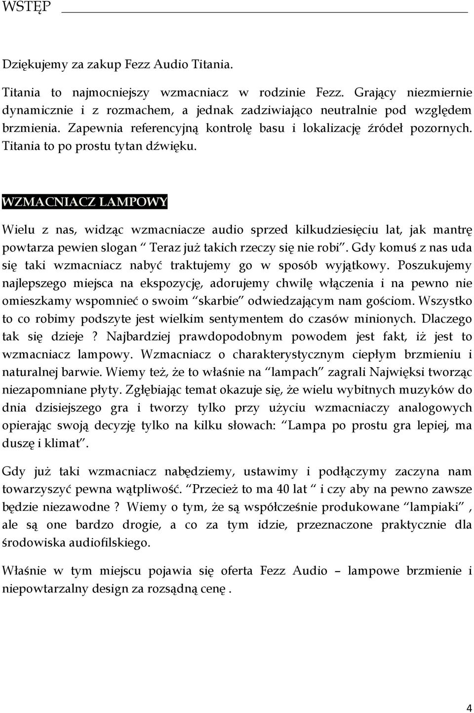 Titania to po prostu tytan dźwięku. WZMACNIACZ LAMPOWY Wielu z nas, widząc wzmacniacze audio sprzed kilkudziesięciu lat, jak mantrę powtarza pewien slogan Teraz już takich rzeczy się nie robi.