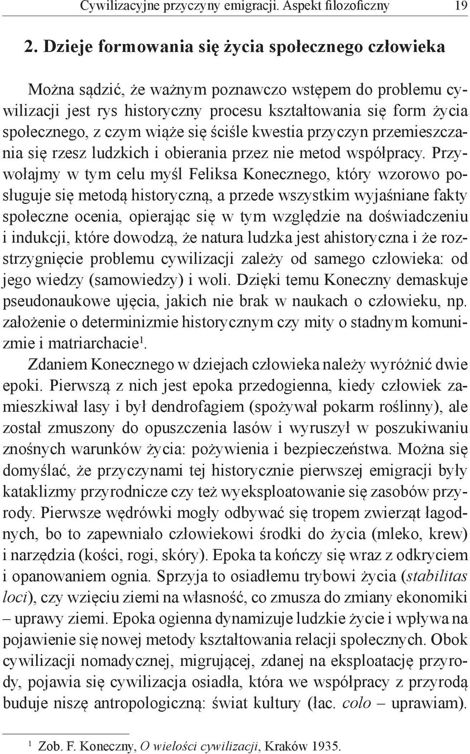 się ściśle kwestia przyczyn przemieszczania się rzesz ludzkich i obierania przez nie metod współpracy.