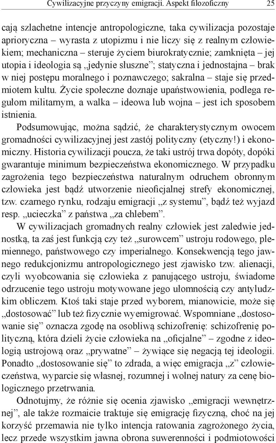 biurokratycznie; zamknięta jej utopia i ideologia są jedynie słuszne ; statyczna i jednostajna brak w niej postępu moralnego i poznawczego; sakralna staje się przedmiotem kultu.