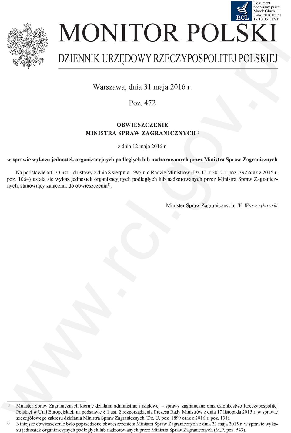 z 2012 r. poz. 392 oraz z 2015 r. poz. 1064) ustala się wykaz jednostek organizacyjnych podległych lub nadzorowanych przez Ministra Spraw Zagranicznych, stanowiący załącznik do obwieszczenia 2).