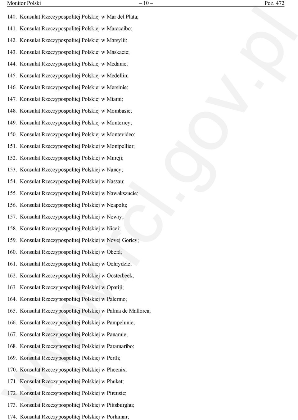 Konsulat Rzeczypospolitej Polskiej w Mersinie; 147. Konsulat Rzeczypospolitej Polskiej w Miami; 148. Konsulat Rzeczypospolitej Polskiej w Mombasie; 149.