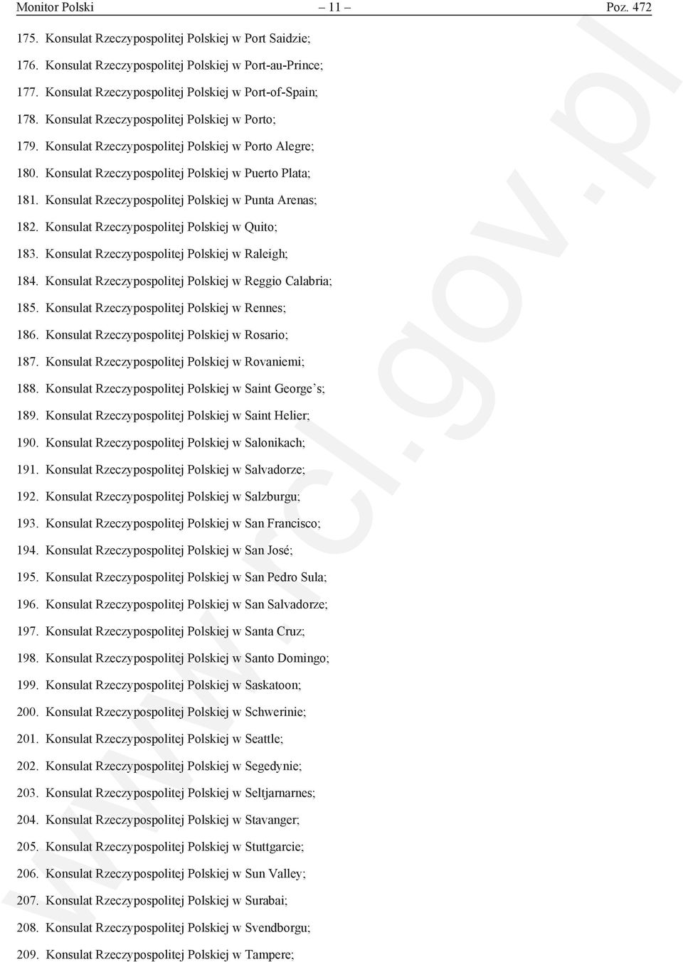 Konsulat Rzeczypospolitej Polskiej w Puerto Plata; 181. Konsulat Rzeczypospolitej Polskiej w Punta Arenas; 182. Konsulat Rzeczypospolitej Polskiej w Quito; 183.