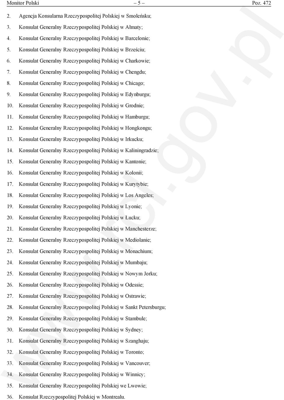 Konsulat Generalny Rzeczypospolitej Polskiej w Chengdu; 8. Konsulat Generalny Rzeczypospolitej Polskiej w Chicago; 9. Konsulat Generalny Rzeczypospolitej Polskiej w Edynburgu; 10.