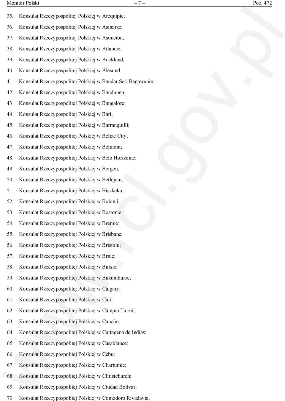 Konsulat Rzeczypospolitej Polskiej w Bandar Seri Begawanie; 42. Konsulat Rzeczypospolitej Polskiej w Bandungu; 43. Konsulat Rzeczypospolitej Polskiej w Bangalore; 44.