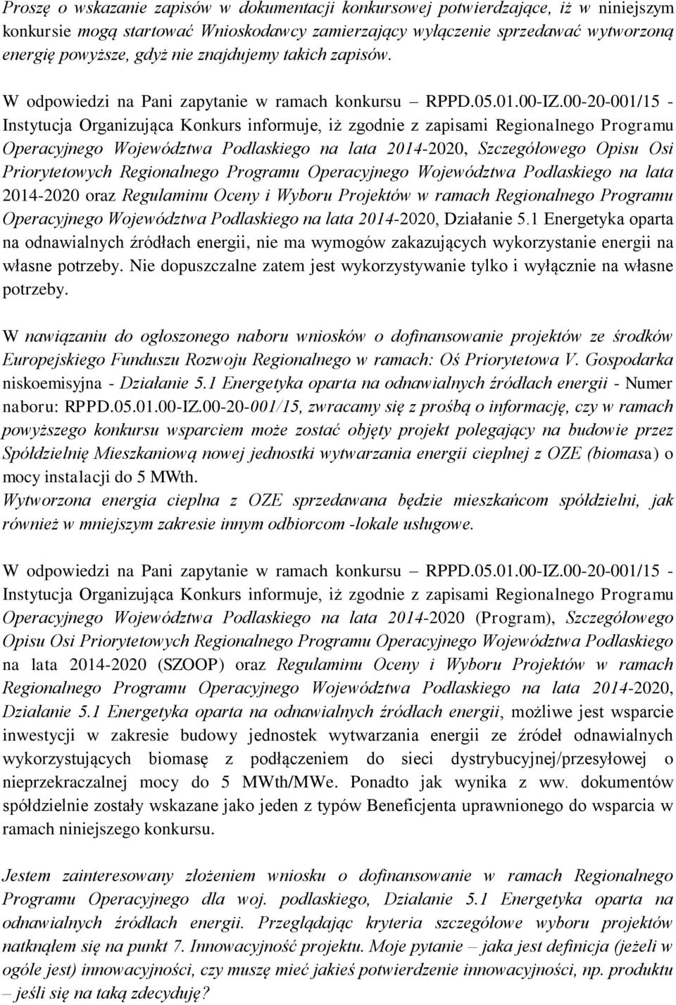 Instytucja Organizująca Konkurs informuje, iż zgodnie z zapisami Regionalnego Programu Operacyjnego Województwa Podlaskiego na lata 2014-2020, Szczegółowego Opisu Osi Priorytetowych Regionalnego